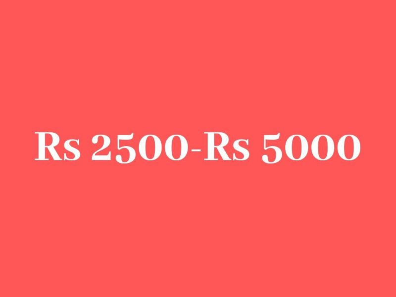 Rs 2500 - Rs 5000